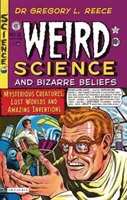 Dziwna nauka i dziwaczne wierzenia: Tajemnicze stworzenia, zaginione światy i niesamowite wynalazki - Weird Science and Bizarre Beliefs: Mysterious Creatures, Lost Worlds and Amazing Inventions