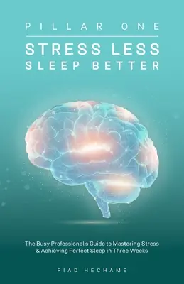 Mniej stresu, więcej snu: Przewodnik zapracowanego profesjonalisty po opanowaniu stresu i osiągnięciu idealnego snu w trzy tygodnie - Stress Less Sleep Better: The Busy Professional's Guide to Mastering Stress & Achieving Perfect Sleep in Three Weeks