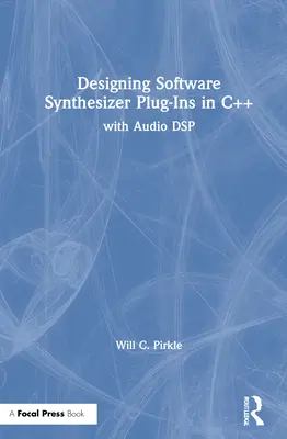 Projektowanie wtyczek syntezatorów programowych w C++: Z Audio DSP - Designing Software Synthesizer Plugins in C++: With Audio DSP