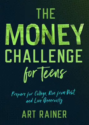 Wyzwanie finansowe dla nastolatków: Przygotuj się na studia, uciekaj od długów i żyj hojnie - The Money Challenge for Teens: Prepare for College, Run from Debt, and Live Generously