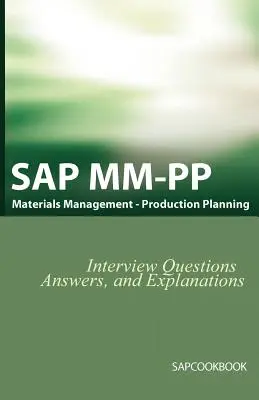 Pytania, odpowiedzi i wyjaśnienia dotyczące rozmów kwalifikacyjnych SAP MM / Pp: Certyfikacja SAP w zakresie planowania produkcji - SAP MM / Pp Interview Questions, Answers, and Explanations: SAP Production Planning Certification