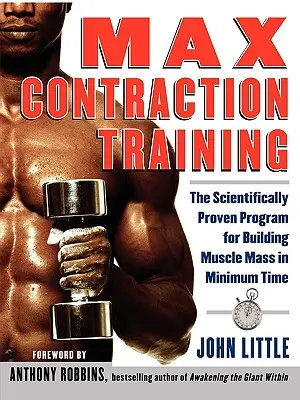 Trening maksymalnego skurczu: Naukowo udowodniony program budowania masy mięśniowej w minimalnym czasie - Max Contraction Training: The Scientifically Proven Program for Building Muscle Mass in Minimum Time