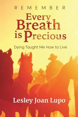 Pamiętaj, każdy oddech jest cenny: umieranie nauczyło mnie, jak żyć - Remember, Every Breath is Precious: Dying Taught Me How to Live