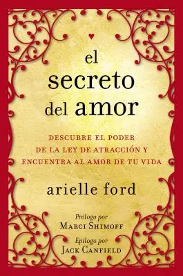 El Secreto del Amor: Descubre El Poder de la Ley de Atraccin Y Encuentra Al Amor de Tu Vida