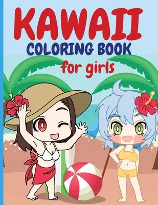 Kolorowanka Kawaii dla dziewczynek: Chibi Girls Coloring Book Kawaii Cute Coloring Book Japanese Manga Drawings And Cute Anime Characters Coloring Page Fo - Kawaii Coloring Book for Girls: Chibi Girls Coloring Book Kawaii Cute Coloring Book Japanese Manga Drawings And Cute Anime Characters Coloring Page Fo