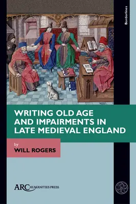 Pisanie o starości i niepełnosprawności w późnośredniowiecznej Anglii - Writing Old Age and Impairments in Late Medieval England