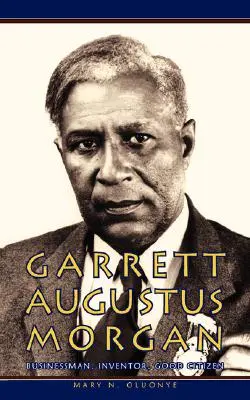 Garrett Augustus Morgan: biznesmen, wynalazca, dobry obywatel