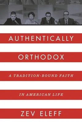 Autentycznie ortodoksyjny: Tradycyjna wiara w amerykańskim życiu - Authentically Orthodox: A Tradition-Bound Faith in American Life