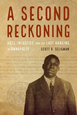 A Second Reckoning: Rasa, niesprawiedliwość i ostatnie powieszenie w Annapolis - A Second Reckoning: Race, Injustice, and the Last Hanging in Annapolis