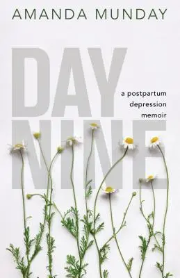 Dzień dziewiąty: Pamiętnik depresji poporodowej - Day Nine: A Postpartum Depression Memoir