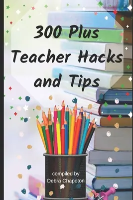 300 porad i wskazówek dla nauczycieli - 300 Plus Teacher Hacks and Tips