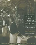 Jedzenie z Marcelem Proustem: Praktyczny przewodnik po francuskiej kuchni Belle Epoque - Dining with Marcel Proust: A Practical Guide to French Cuisine of the Belle Epoque