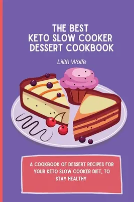 Najlepsza deserowa książka kucharska Keto Slow Cooker: Książka kucharska z przepisami na desery dla diety keto w powolnej kuchence, aby zachować zdrowie - The Best Keto Slow Cooker Dessert Cookbook: A cookbook of dessert recipes for your keto slow cooker diet, to stay healthy