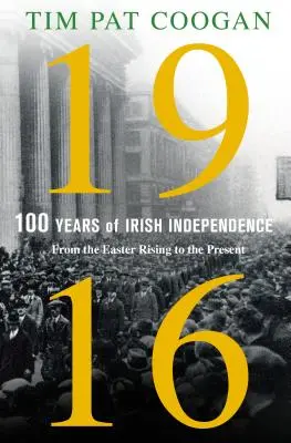 1916: Sto lat niepodległości Irlandii: Od powstania wielkanocnego do współczesności - 1916: One Hundred Years of Irish Independence: From the Easter Rising to the Present