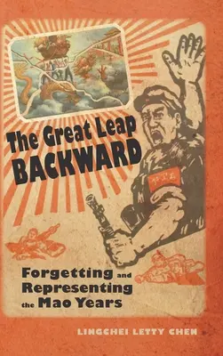 Wielki skok wstecz: Zapominanie i reprezentowanie lat Mao - The Great Leap Backward: Forgetting and Representing the Mao Years