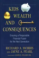 Dzieci, bogactwo i konsekwencje: Zapewnienie odpowiedzialnej przyszłości finansowej następnemu pokoleniu - Kids, Wealth, and Consequences: Ensuring a Responsible Financial Future for the Next Generation