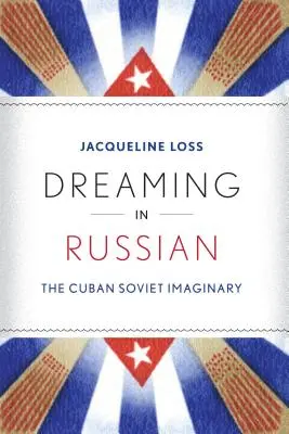 Śniąc po rosyjsku: kubańsko-radziecka wyobraźnia - Dreaming in Russian: The Cuban Soviet Imaginary