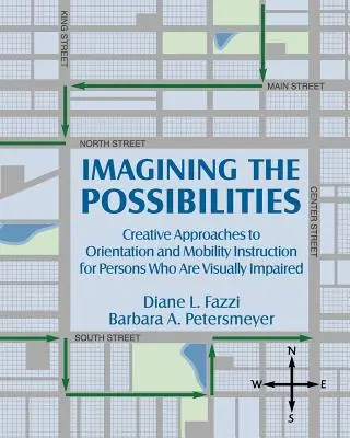 Wyobrażając sobie możliwości: Kreatywne podejście do nauczania orientacji i mobilności dla osób z upośledzeniem wzroku - Imagining the Possibilities: Creative Approaches to Orientation and Mobility Instruction for Persons Who Are Visually Impaired