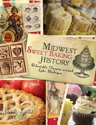 Historia słodkich wypieków Midwest: Wyśmienite klasyki wokół jeziora Michigan - Midwest Sweet Baking History: Delectable Classics Around Lake Michigan