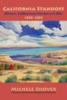 Kalifornijski impas: Górnicy, Indianie i rolnicy na wojnie 1850-1865 - California Standoff: Miners, Indians and Farmers at War 1850-1865