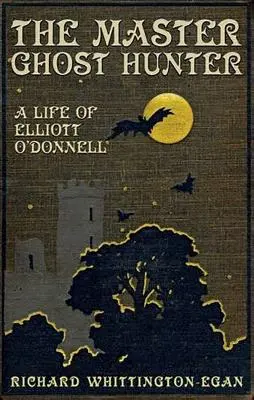 The Master Ghost Hunter: Życie Elliotta O'Donnella - The Master Ghost Hunter: A Life of Elliott O'Donnell