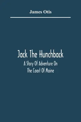 Jack Garbus: opowieść o przygodach na wybrzeżu Maine - Jack The Hunchback; A Story Of Adventure On The Coast Of Maine