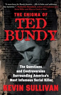 Enigma Teda Bundy'ego: Pytania i kontrowersje wokół najbardziej znanego seryjnego mordercy w Ameryce - The Enigma Of Ted Bundy: The Questions and Controversies Surrounding America's Most Infamous Serial Killer