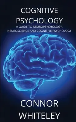 Psychologia poznawcza: Przewodnik po neuropsychologii, neuronauce i psychologii poznawczej - Cognitive Psychology: A Guide to Neuropsychology, Neuroscience and Cognitive Psychology