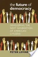 Przyszłość demokracji: Rozwój następnego pokolenia amerykańskich obywateli - The Future of Democracy: Developing the Next Generation of American Citizens