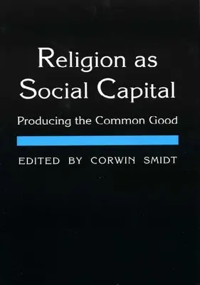Religia jako kapitał społeczny: Wytwarzanie dobra wspólnego - Religion as Social Capital: Producing the Common Good