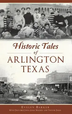 Historyczne opowieści z Arlington w Teksasie - Historic Tales of Arlington, Texas