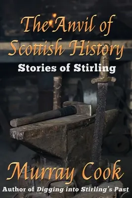 Kowadło szkockiej historii: Historie ze Stirling - The Anvil of Scottish History: Stories of Stirling