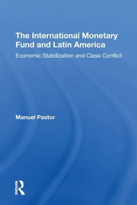 Międzynarodowy Fundusz Walutowy i Ameryka Łacińska: Stabilizacja gospodarcza i konflikt klasowy - The International Monetary Fund and Latin America: Economic Stabilization and Class Conflict