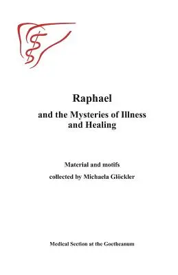 Raphael i tajemnice choroby i uzdrowienia: Materiały i motywy zebrane przez Michaelsa Gloecklera - Raphael and the Mysteries of Illness and Healing: Materials and Motifs Collected by Michaels Gloeckler