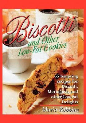 Biscotti i inne niskotłuszczowe ciasteczka: 65 kuszących przepisów na biscotti, bezy i inne niskotłuszczowe przysmaki - Biscotti & Other Low Fat Cookies: 65 Tempting Recipes for Biscotti, Meringues, and Other Low-Fat Delights