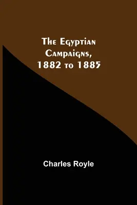 Kampanie egipskie w latach 1882-1885 - The Egyptian Campaigns, 1882 To 1885