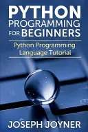 Programowanie w języku Python dla początkujących: Samouczek języka programowania Python - Python Programming for Beginners: Python Programming Language Tutorial