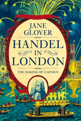 Handel w Londynie: The Making of a Genius - Handel in London: The Making of a Genius