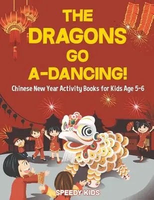 Smoki tańczą! Chiński Nowy Rok - książeczki dla dzieci w wieku 5-6 lat - The Dragons Go A-Dancing! Chinese New Year Activity Books for Kids Age 5-6