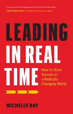 Leading in Real Time: Jak osiągnąć sukces w radykalnie zmieniającym się świecie - Leading in Real Time: How to Drive Success in a Radically Changing World