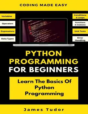 Programowanie w Pythonie dla początkujących: Naucz się podstaw programowania w Pythonie (Python Crash Course, Programming for Dummies) - Python Programming For Beginners: Learn The Basics Of Python Programming (Python Crash Course, Programming for Dummies)