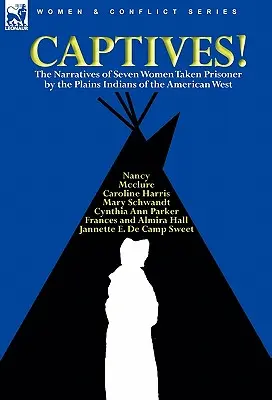 Zniewolone! Narracje siedmiu kobiet uwięzionych przez Indian z równin amerykańskiego Zachodu - Captives! The Narratives of Seven Women Taken Prisoner by the Plains Indians of the American West