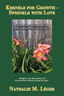 Kernels for Growth - Sprinkle with Love: Dziennik do autorefleksji i poezja poruszająca duszę - Kernels for Growth - Sprinkle with Love: Journal for Self-Reflection and Poetry to Stir Your Soul