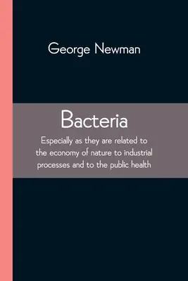 Bakterie; Zwłaszcza, że są one związane z ekonomią natury, procesami przemysłowymi i zdrowiem publicznym - Bacteria; Especially as they are related to the economy of nature to industrial processes and to the public health