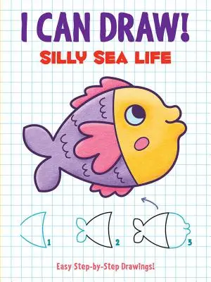 Umiem rysować! Silly Sea Life: Łatwe rysunki krok po kroku - I Can Draw! Silly Sea Life: Easy Step-By-Step Drawings