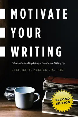 Zmotywuj się do pisania: Wykorzystanie psychologii motywacji do ożywienia życia pisarskiego - Motivate Your Writing: Using Motivational Psychology to Energize Your Writing Life