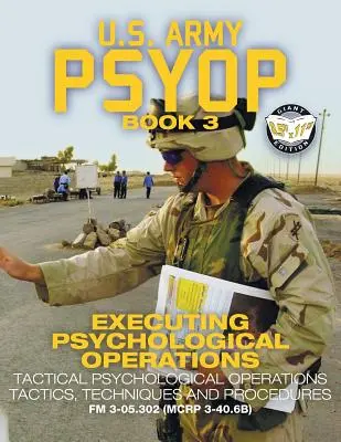 US Army PSYOP Book 3 - Wykonywanie operacji psychologicznych: Taktyka, techniki i procedury taktycznych operacji psychologicznych - Pełny rozmiar 8,5x11” E” - US Army PSYOP Book 3 - Executing Psychological Operations: Tactical Psychological Operations Tactics, Techniques and Procedures - Full-Size 8.5x11