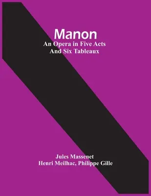 Manon: opera w pięciu aktach i sześciu przedstawieniach - Manon; An Opera In Five Acts And Six Tableaux