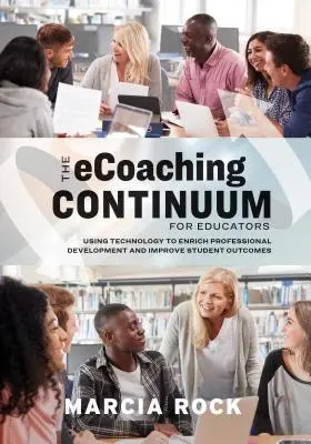 Ecoaching Continuum dla nauczycieli: Wykorzystanie technologii do wzbogacenia rozwoju zawodowego i poprawy wyników uczniów - The Ecoaching Continuum for Educators: Using Technology to Enrich Professional Development and Improve Student Outcomes