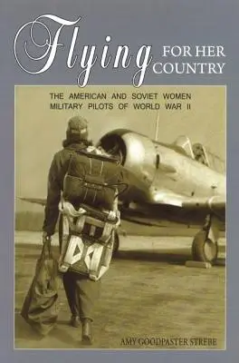 Latając dla swojego kraju: Amerykańskie i radzieckie pilotki wojskowe II wojny światowej - Flying for Her Country: The American and Soviet Women Military Pilots of World War II